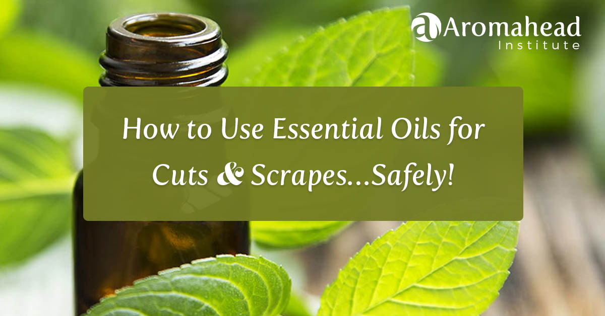 How to Use Essential Oils for Cuts and Scrapes...Safely